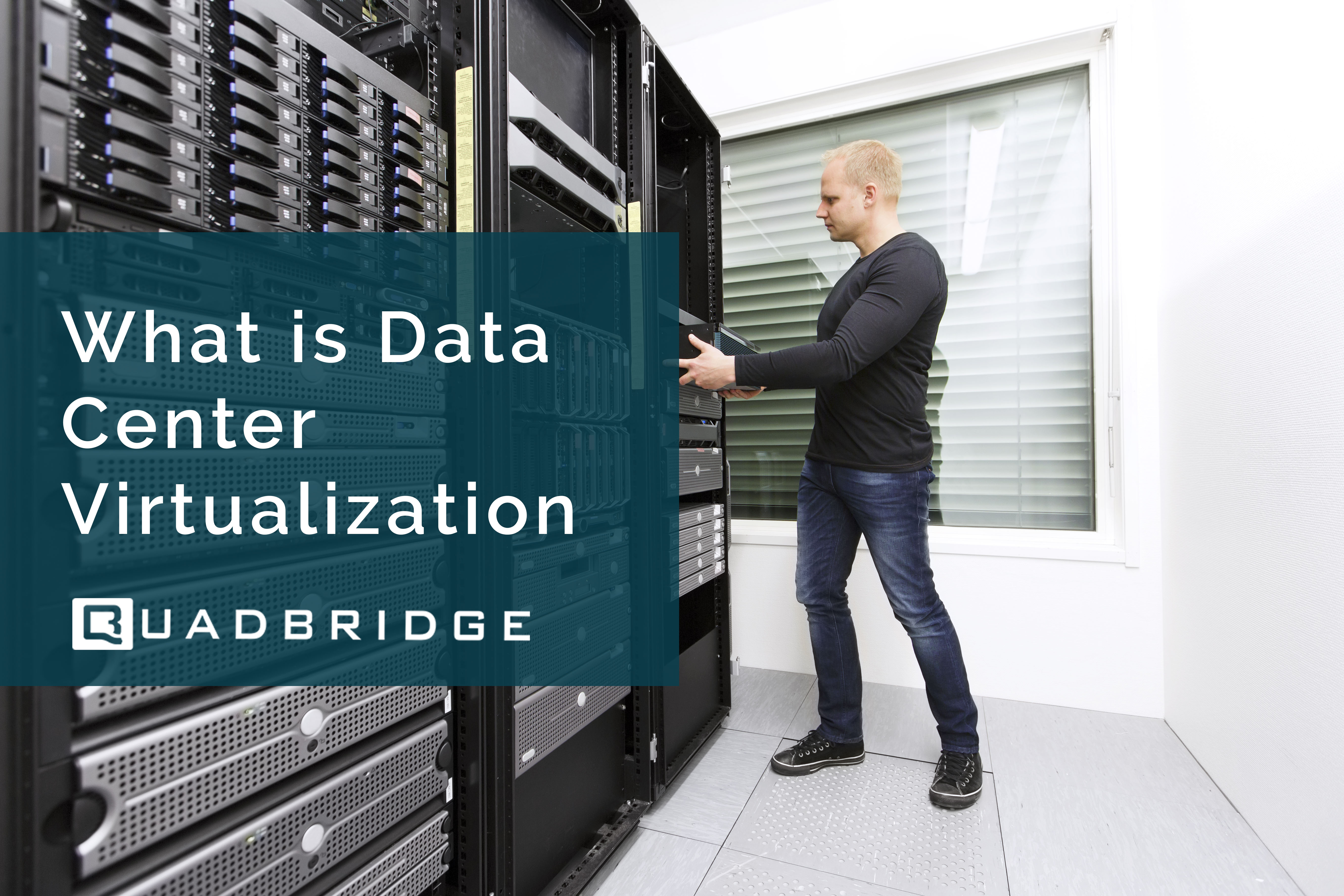 Quadbridge What Is Data Center Virtualization